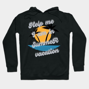 Help me I am in summer vacation Hoodie